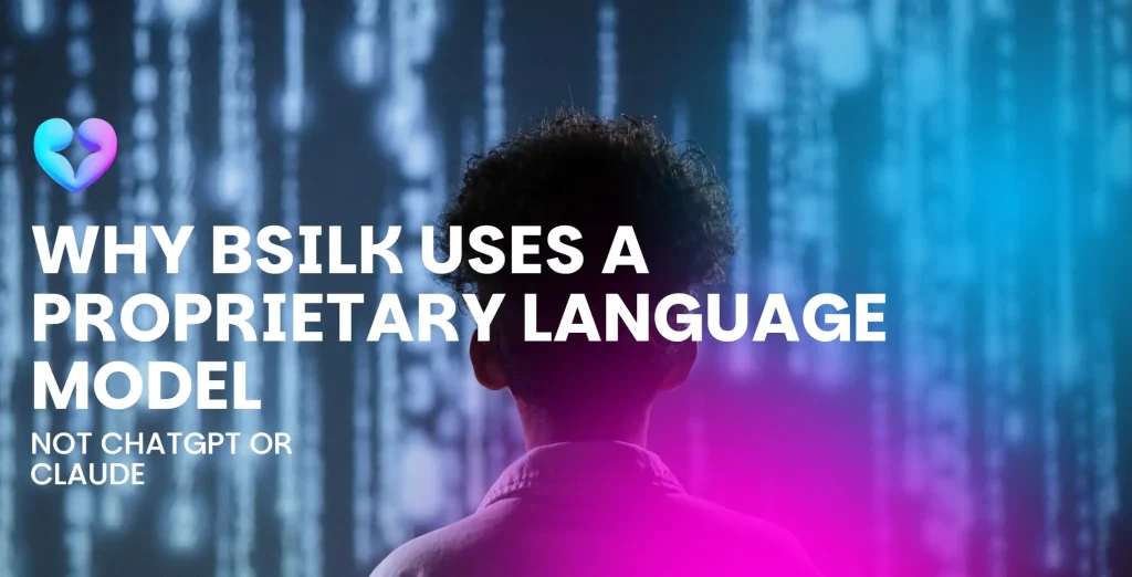 Why BSilk Uses a Proprietary Language Model