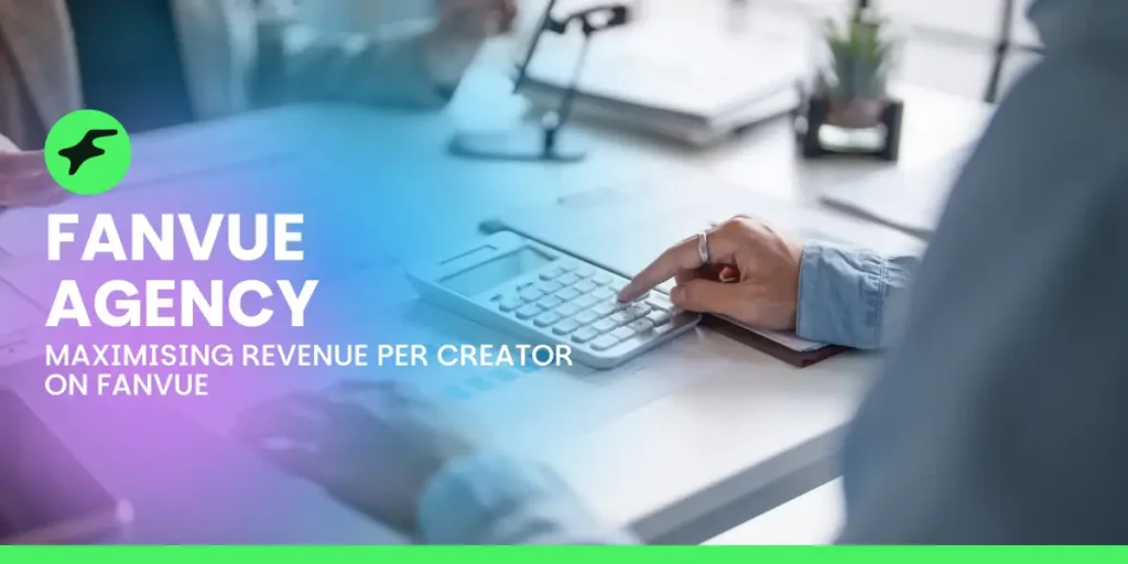 Fanvue Agency: Maximising Revenue Per Creator on Fanvue