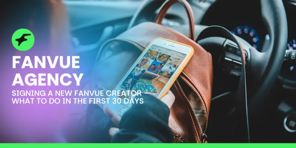 Fanvue Agency: Signing a New Fanvue Creator — What to Do in the First 30 Days