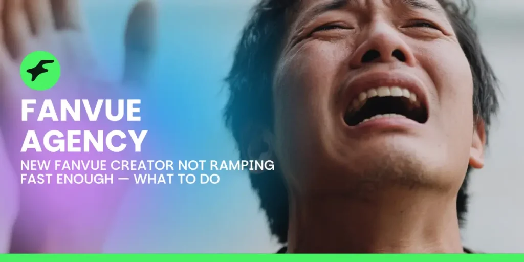 anvue Agency: New Fanvue Creator Not Ramping Fast Enough — What to Do